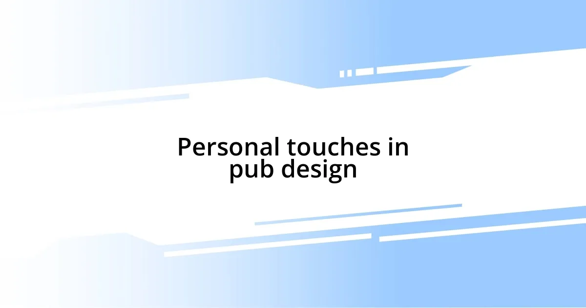 Personal touches in pub design