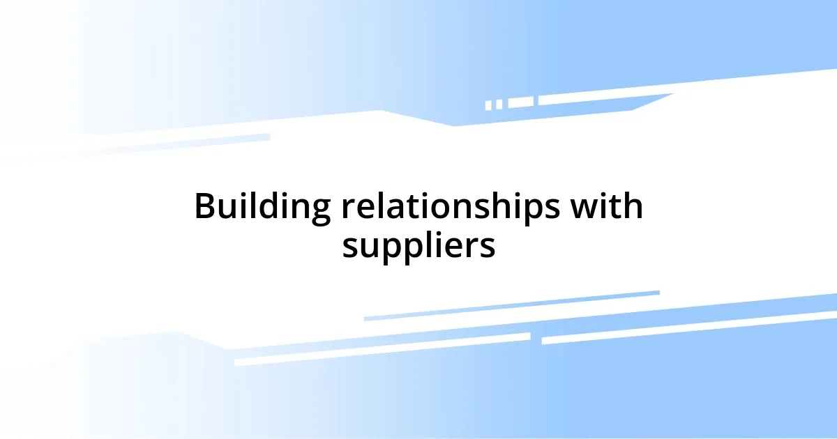 Building relationships with suppliers