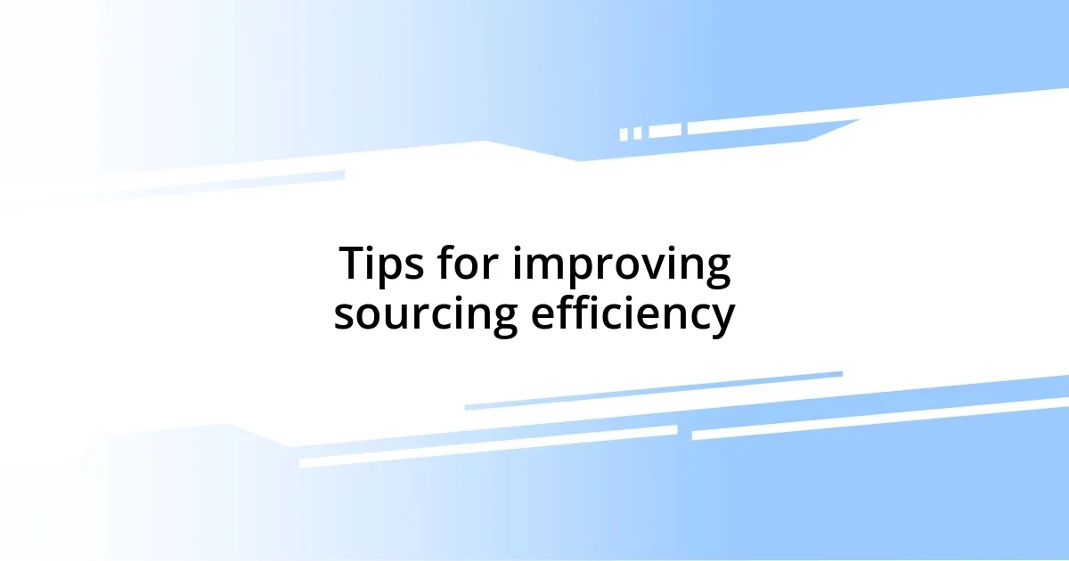 Tips for improving sourcing efficiency