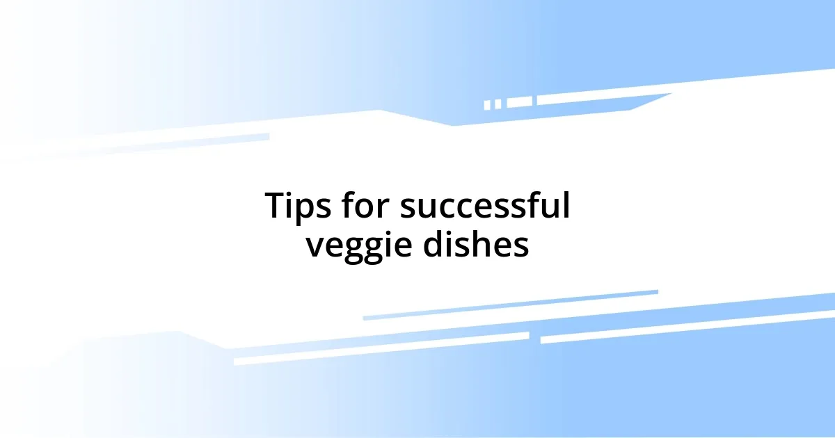 Tips for successful veggie dishes