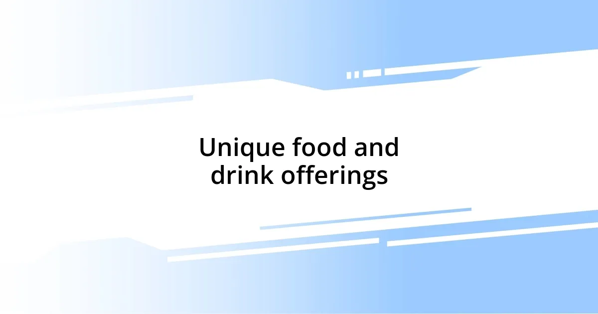 Unique food and drink offerings