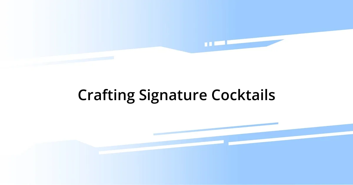 Crafting Signature Cocktails