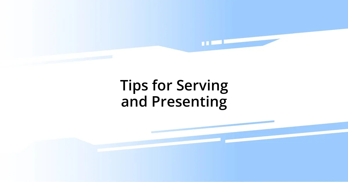 Tips for Serving and Presenting