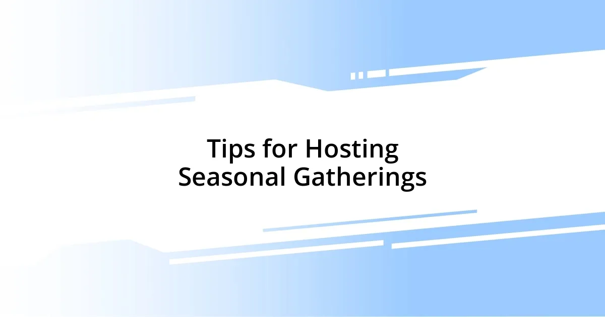 Tips for Hosting Seasonal Gatherings