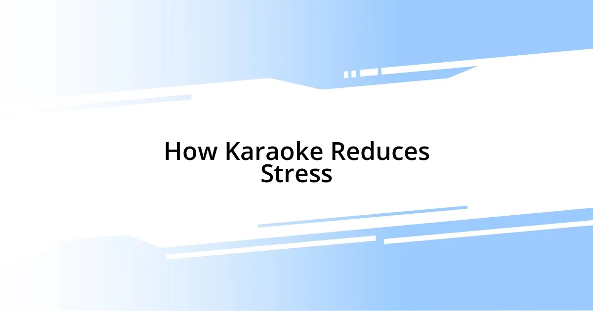 How Karaoke Reduces Stress