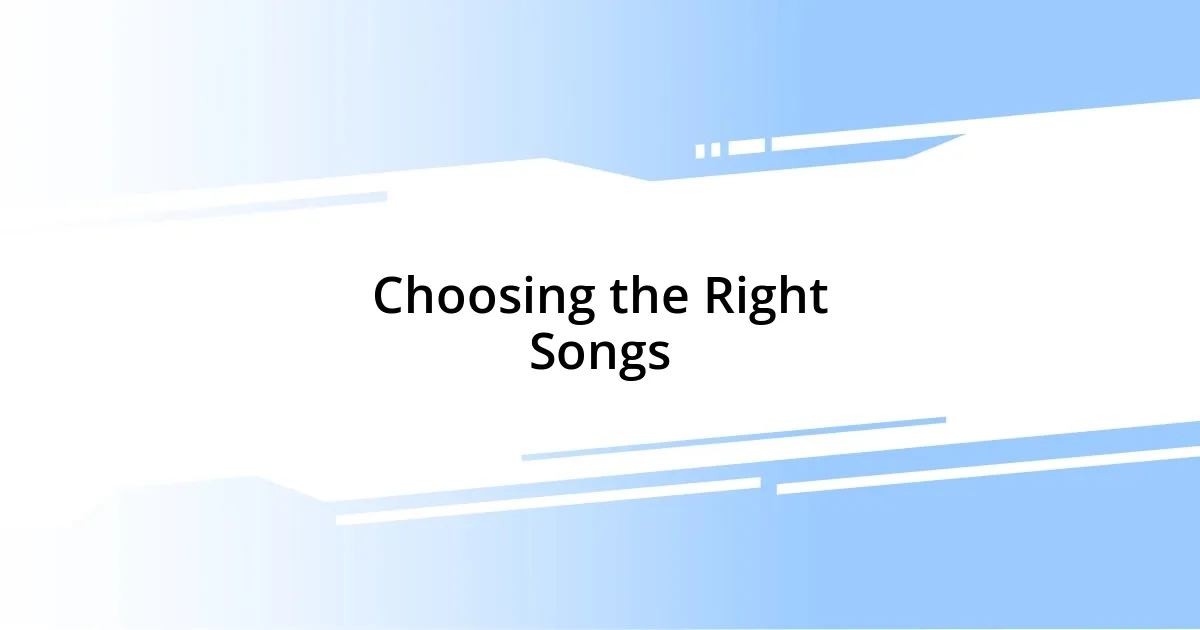 Choosing the Right Songs