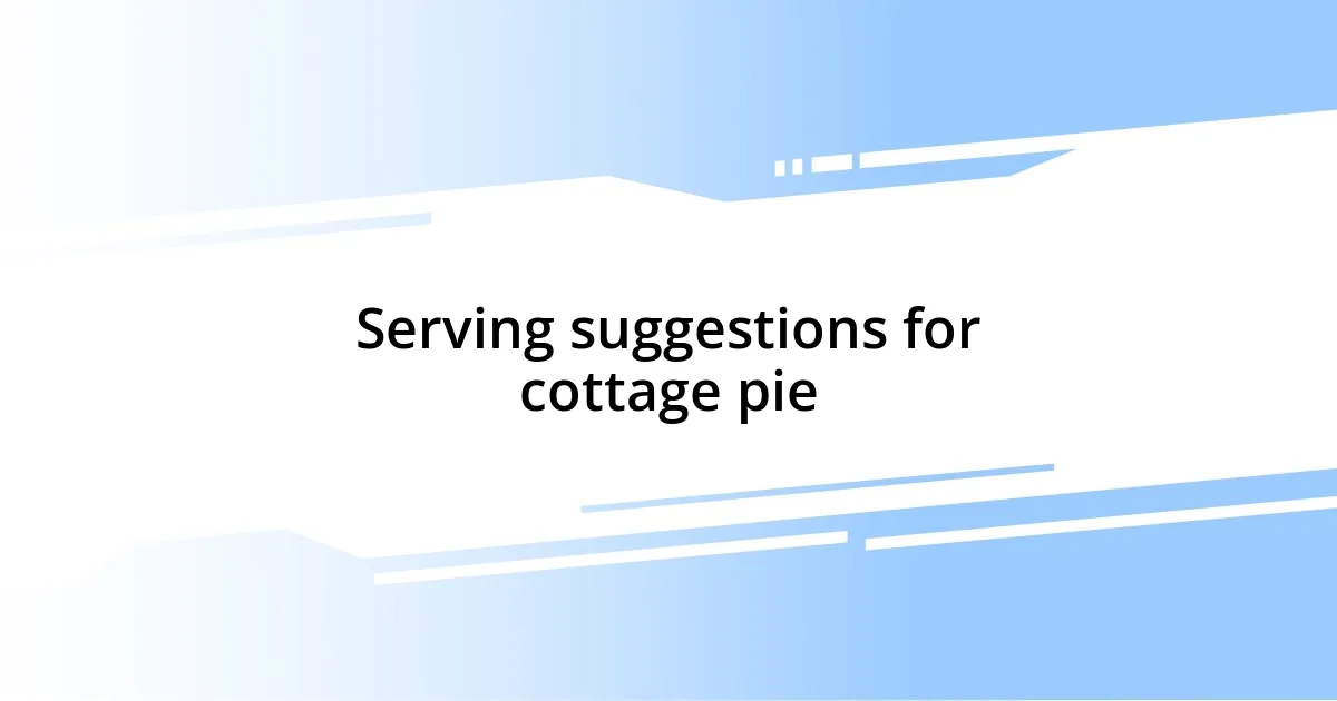 Serving suggestions for cottage pie